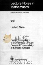 LECTURE NOTES IN MATHEMATICS 1261: FINITE PRESENTABILITY OF S-ARITHMETIC GROUPS COMPACT PRESENTABILI   1987  PDF电子版封面  3540179755;0387179755   