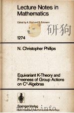 LECTURE NOTES IN MATHEMATICS 1274: EQUIVARIANT K-THEORY AND FREENESS OF GROUP ACTIONS ON C*-ALGEBRAS   1987  PDF电子版封面  3540182772;0387182772   