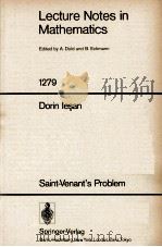 LECTURE NOTES IN MATHEMATICS 1279: SAINT-VENANT'S PROBLEM   1987  PDF电子版封面  3540183612;0387183612   