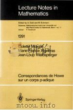 LECTURE NOTES IN MATHEMATICS 1291: CORRESPONDANCES DE HOWE SUR UN CORPS P-ADIQUE   1987  PDF电子版封面  3540186999;0387186999   
