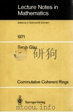 LECTURE NOTES IN MATHEMATICS 1371: COMMUTATIVE COHERENT RINGS   1989  PDF电子版封面  3540511156;0387511156   