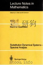 LECTURE NOTES IN MATHEMATICS 1294: SUBSTITUTION DYNAMICAL SYSTEMS - SPECTRAL ANALYSIS   1987  PDF电子版封面  3540186921;0387186921   
