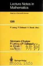 LECTURE NOTES IN MATHEMATICS 1295: SEMINAIRE D'ANALYSE P. LELONG - P. DOLBEAULT - H. SKODA（1987 PDF版）