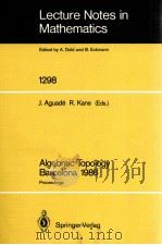 LECTURE NOTES IN MATHEMATICS 1298: ALGEBRAIC TOPOLOGY BARCELONA 1986   1987  PDF电子版封面  3540187294;0387187294   