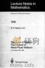 LECTURE NOTES IN MATHEMATICS 1296: SEMINAIRE D'ALGEBRE PAUL DUBREIL ET MARIE-PAULE MALLIAVIN   1987  PDF电子版封面  3540186905;0387186905   
