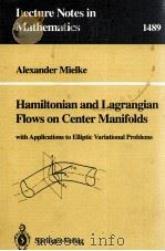 HAMILTONIAN AND LAGRANGIAN FLOWS ON CENTER MANIFOLDS   1991  PDF电子版封面  354054710X;038754710X   
