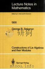 LECTURE NOTES IN MATHEMATICS 1300: CONSTRUCTIONS OF LIE ALGEBRAS AND THEIR MODULES   1988  PDF电子版封面  3540189734;0387189734   