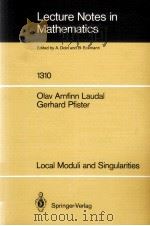 LECTURE NOTES IN MATHEMATICS 1310: LOCAL MODULI AND SINGULARITIES   1988  PDF电子版封面  3540192352;0387192352   