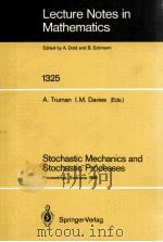 LECTURE NOTES IN MATHEMATICS 1325: STOCHASTIC MECHANICS AND STOCHASTIC PROCESSES（1988 PDF版）