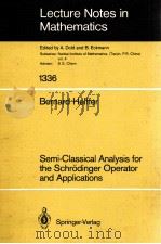 LECTURE NOTES IN MATHEMATICS 1336: SEMI-CLASSICAL ANALYSIS FOR THE SCHRODINGER OPERATOR AND APPLICAT（1988 PDF版）