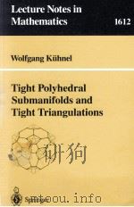 TIGHT POLYHEDRAL SUBMANIFOLDS AND TIGHT TRIANGULATIONS   1995  PDF电子版封面  9783540601210   