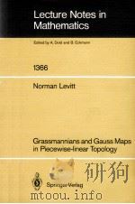 LECTURE NOTES IN MATHEMATICS 1366: GRASSMANNIANS AND GAUSS MAPS IN PIECEWISE-LINEAR TOPOLOGY   1989  PDF电子版封面  3540507566;0387507566   