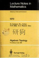 LECTURE NOTES IN MATHEMATICS 1370: ALGEBRAIC TOPOLOGY   1989  PDF电子版封面  3540511180;0387511180   
