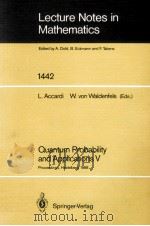 LECTURE NOTES IN MATHEMATICS 1442: QUANTUM PROBABILITY AND APPLICATIONS V   1990  PDF电子版封面  3540530266;0387530266   