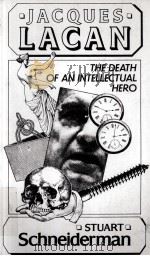 JACQUES LACAN:THE DEATH OF AN INTELLECTUAL HERO   1983  PDF电子版封面    STUART SCHNEIDERMAN 