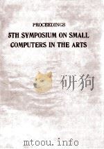 Proceedings 5th Symposium on Small Computers in The Arts   1985  PDF电子版封面  0818606894   
