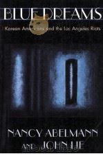 BLUE DREAMS:KOREAN AMERICANS AND THE LOS ANGELES RIOTS   1995  PDF电子版封面  0674077040   