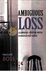 AMBIGUOUS LOSS:LEARNING TO LIVE WITH UNRESOLVED GRIEF   1999  PDF电子版封面    PAULINE BOSS 