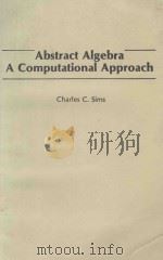 ABSTRACT ALGEBRA A COMPUTATIONAL APPROACH   1984  PDF电子版封面  0471098469   