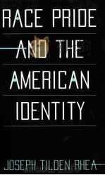 RACE PRIDE AND THE AMERICAN IDENTITY   1997  PDF电子版封面    JOSEPH TILDEN RHEA 