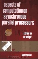 ASPECTS OF COMPUTATION ON ASYNCHRONOUS PARALLEL PROCESSORS   1989  PDF电子版封面  0444873104   