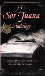 A SOR JUANA ANTHOLOGY   1988  PDF电子版封面    ALAN S.TRUEBLOOD 