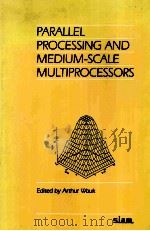 PARALLEL PROCESSING AND MEDIUM-SCALE MULTIPROCESSORS   1989  PDF电子版封面  0898712386   