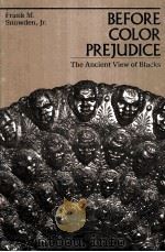 BEFORE COLOR PREJUDICE:THE ANCIENT VIEW OF BLACKS   1997  PDF电子版封面  0674063805   