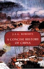 A CONCISE HISTORY OF CHINA   1999  PDF电子版封面    J.A.G.ROBERTS 