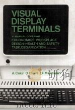 Visual Display Terminals A manual covering ERGONOMICS WORKPLACE DESIGN HEALTH AND SAFETY TASK ORGANI   1980  PDF电子版封面  0471277932   