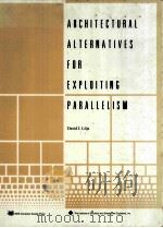 Architectural Alternatives for Exploiting Parallelism   1991  PDF电子版封面  0818626429   