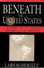 BENEATH THE UNITED STATES:A HISTORY OF U.S.POLICY TOWARD LATIN AMERICA   1998  PDF电子版封面    LARS SCHOULTZ 