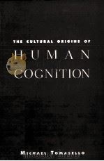 THE CULTURAL ORIGINS OF HUMAN COGNITION   1999  PDF电子版封面    MICHAEL TOMASELLO 