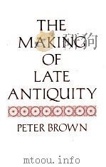 THE MAKING OF LATE ANTIQUITY   1978  PDF电子版封面    PETER BROWN 