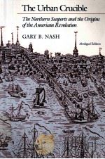 THE URBAN CRUCIBLE   1986  PDF电子版封面    GARY B.NASH 