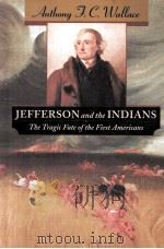 JEFFERSON AND THE INDIANS   1999  PDF电子版封面    ANTHONY F.C.WALLACE 