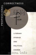 PROFESSIONAL CORRECTNESS:LITERARY STUDIES AND POLITICAL CHANGE   1995  PDF电子版封面  067471220X   