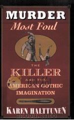 MURDER MOST FOUL:THE KILLER AND THE AMERICAN GOTHIC IMAGINATION   1998  PDF电子版封面    KAREN HALTTUNEN 