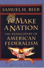 TO MAKE A NATION:THE REDISCOVERY OF AMERICAN FEDERALISM   1993  PDF电子版封面    SAMUEL H.BEER 