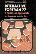 INTERACTIVE FORTRAN 77 A Hands-On Approach   1984  PDF电子版封面  0853127751   
