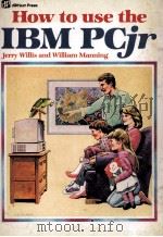 How to Use the IBM R PCjr   1984  PDF电子版封面  0880563001   