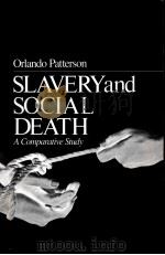 SLAVERY AND SOCIAL DEATH:A COMPARATIVE STUDY   1982  PDF电子版封面    ORLANDO PATTERSON 