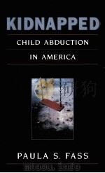 KIDNAPPED:CHILD ABDUCTION IN AMERICA   1997  PDF电子版封面  067400082X   