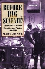 BEFORE BIG SCIENCE:THE PURSUIT OF MODERN CHEMISTRY AND PHYSICS 1800-1940   1996  PDF电子版封面  0674063821   