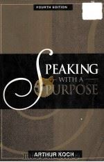 SPEAKING WITH A PURPOSE FOURTH EDITION   1998  PDF电子版封面    ARTHUR KOCH 
