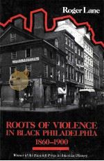 ROOTS OF VIOLENCE IN BLACK PHILADELPHIA 1860-1900   1986  PDF电子版封面    ROGER LANE 