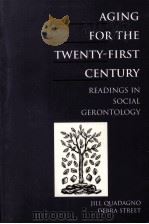 AGING FOR THE TWENTY-FIRST CENTURY:READINGS IN SOCIAL GERONTOLOGY   1996  PDF电子版封面  0312094965   