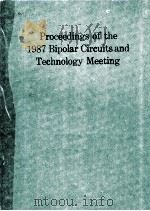 PROCEEDINGS OF THE 1987 BIPOLAR CIRCUITS AND TECHNOLOGY MEETING   1987  PDF电子版封面     
