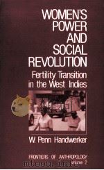 WOMEN‘S POWER AND SOCIAL REVOLUTION:FERTILITY TRANSITION IN THE WEST INDIES   1989  PDF电子版封面    W.PENN HANDWERKER 