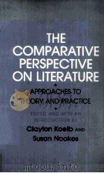 The Comparative Perspective on Literature APPROACHES TO THEORY AND PRACTICE   1988  PDF电子版封面  080149477X   